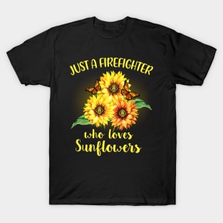 Just A Firefighter Who Loves Sunflowers T-Shirt